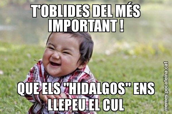 T'OBLIDES DEL MÉS IMPORTANT ! QUE ELS "HIDALGOS" ENS LLEPEU EL CUL - El diabòlic nen asiàtic