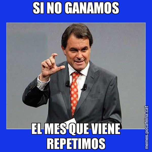 SI NO GANAMOS EL MES QUE VIENE REPETIMOS - Artur Mas Titola