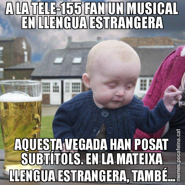 A LA TELE-155 FAN UN MUSICAL EN LLENGUA ESTRANGERA AQUESTA VEGADA HAN POSAT SUBTÍTOLS. EN LA MATEIXA LLENGUA ESTRANGERA, TAMBÉ... - El nen begut