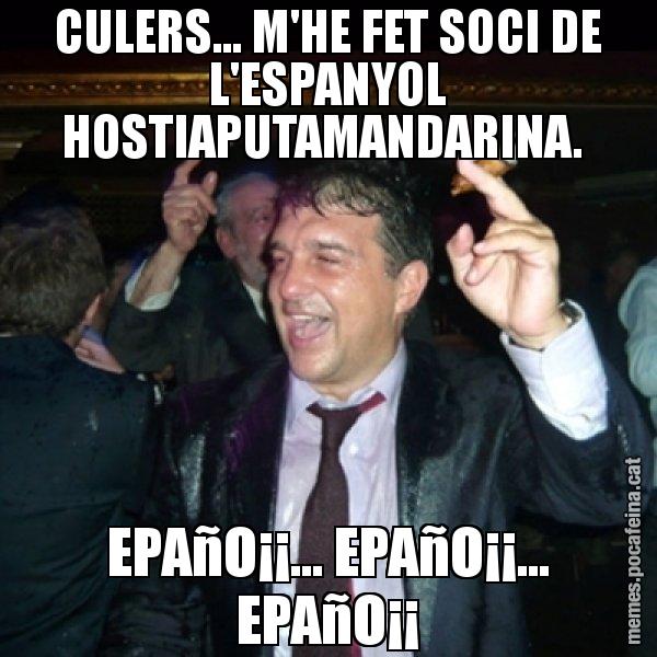CULERS... M'HE FET SOCI DE L'ESPANYOL HOSTIAPUTAMANDARINA.  EPAñO¡¡... EPAñO¡¡... EPAñO¡¡ - Laporta de Festa