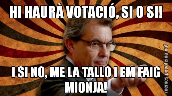 HI HAURÀ VOTACIÓ, SI O SI! I SI NO, ME LA TALLO I EM FAIG MIONJA!