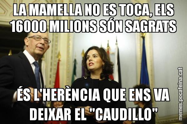 LA MAMELLA NO ES TOCA, ELS 16000 MILIONS SÓN SAGRATS ÉS L'HERÈNCIA QUE ENS VA DEIXAR EL "CAUDILLO"