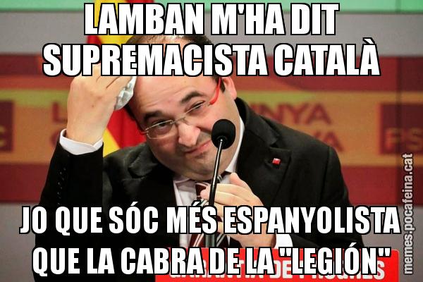 LAMBAN M'HA DIT SUPREMACISTA CATALÀ JO QUE SÓC MÉS ESPANYOLISTA QUE LA CABRA DE LA "LEGIÓN"