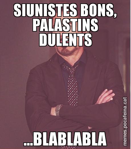 SIUNISTES BONS, PALASTINS DULENTS ...BLABLABLA