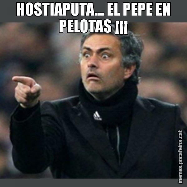 HOSTIAPUTA... EL PEPE EN PELOTAS ¡¡¡ - Mourinho