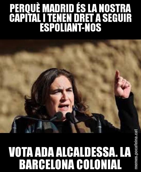 PERQUÈ MADRID ÉS LA NOSTRA CAPITAL I TENEN DRET A SEGUIR ESPOLIANT-NOS VOTA ADA ALCALDESSA. LA BARCELONA COLONIAL