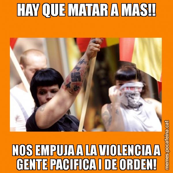 HAY QUE MATAR A MAS!! NOS EMPUJA A LA VIOLENCIA A GENTE PACIFICA I DE ORDEN!