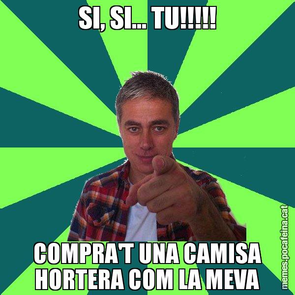 SI, SI... TU!!!!! COMPRA'T UNA CAMISA HORTERA COM LA MEVA - Albert Om