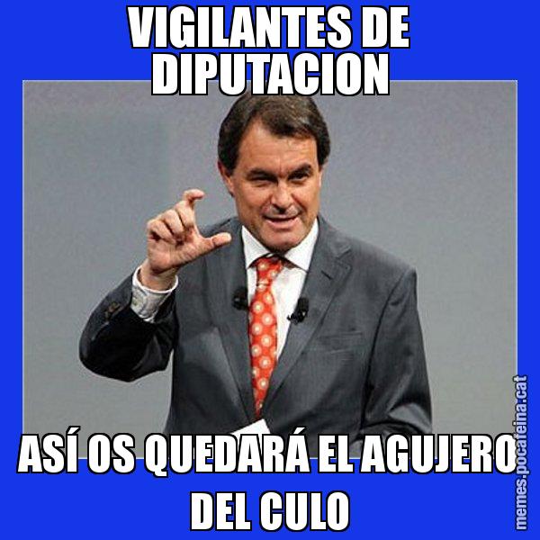 VIGILANTES DE DIPUTACION ASÍ OS QUEDARÁ EL AGUJERO DEL CULO - Artur Mas Titola