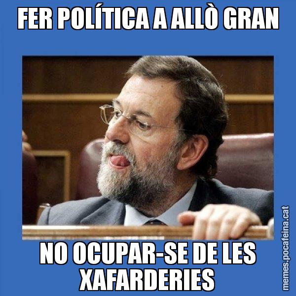 FER POLÍTICA A ALLÒ GRAN NO OCUPAR-SE DE LES XAFARDERIES - Mmmmmariano Rajoy