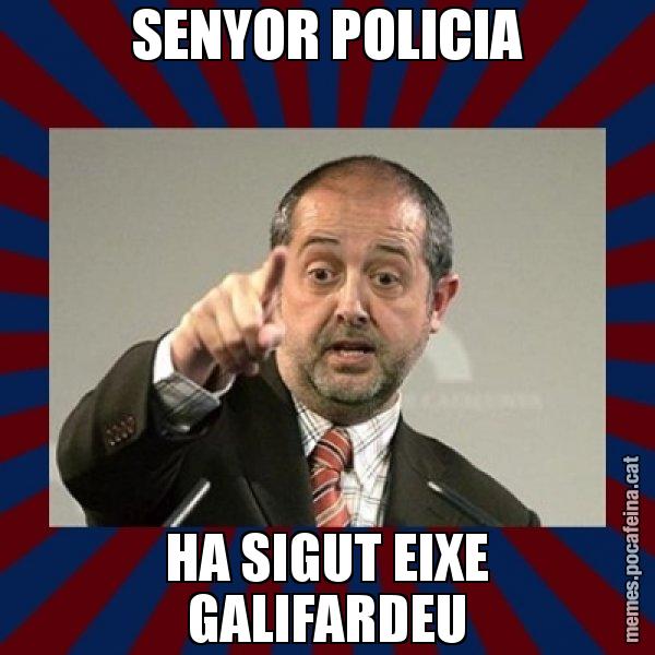 SENYOR POLICIA HA SIGUT EIXE GALIFARDEU - Felip Puig