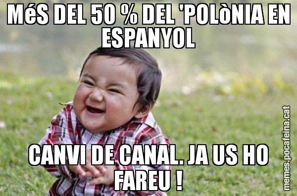 MéS DEL 50 % DEL 'POLòNIA EN ESPANYOL CANVI DE CANAL. JA US HO FAREU ! - El diabòlic nen asiàtic