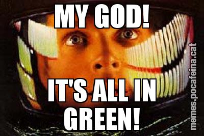 MY GOD! IT'S ALL IN GREEN!