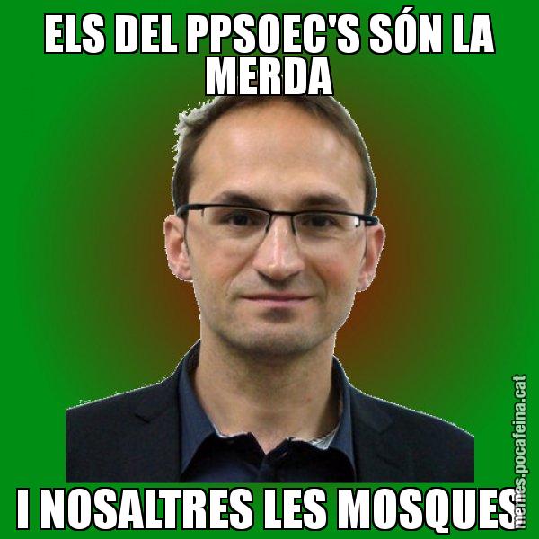 ELS DEL PPSOEC'S SÓN LA MERDA I NOSALTRES LES MOSQUES - Joan Herrera