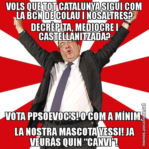 VOLS QUE TOT CATALUNYA SIGUI COM LA BCN DE COLAU I NOSALTRES? DECRÈPITA, MEDIOCRE I CASTELLANITZADA? VOTA PPSOEVOC’S! O COM A MÍNIM, LA NOSTRA MASCOTA YESSI! JA VEURÀS QUIN “CANVI”! - Miquel Iceta - 27S