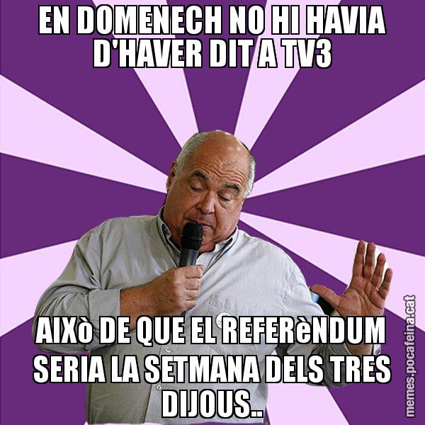 EN DOMENECH NO HI HAVIA D'HAVER DIT A TV3 AIXò DE QUE EL REFERèNDUM SERIA LA SETMANA DELS TRES DIJOUS.. - Lluís Rabell - 27S