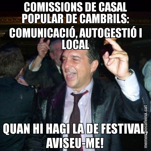 COMISSIONS DE CASAL POPULAR DE CAMBRILS: COMUNICACIÓ, AUTOGESTIÓ I LOCAL QUAN HI HAGI LA DE FESTIVAL, AVISEU-ME! - Laporta de Festa