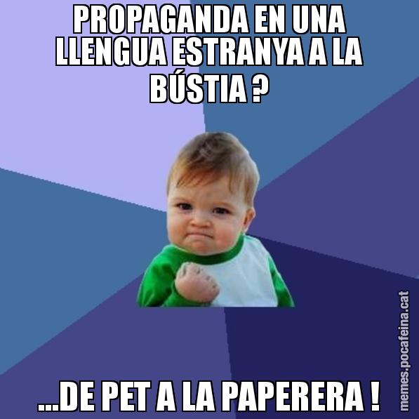 PROPAGANDA EN UNA LLENGUA ESTRANYA A LA BÚSTIA ? ...DE PET A LA PAPERERA ! - Success Kid