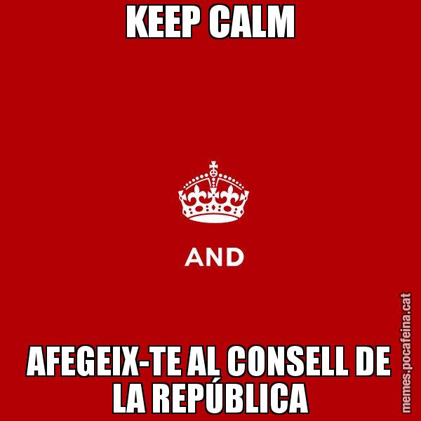 KEEP CALM AFEGEIX-TE AL CONSELL DE LA REPÚBLICA - Keep
