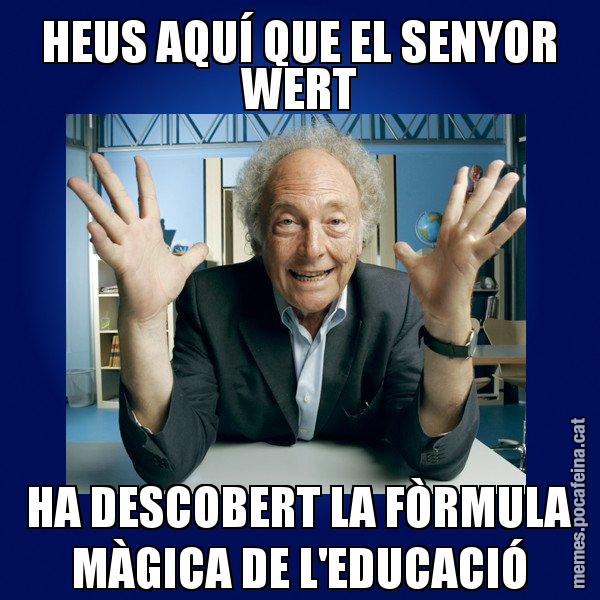 HEUS AQUÍ QUE EL SENYOR WERT HA DESCOBERT LA FÒRMULA MÀGICA DE L'EDUCACIÓ - Eduard Punset