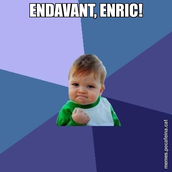 ENDAVANT, ENRIC! - Success Kid