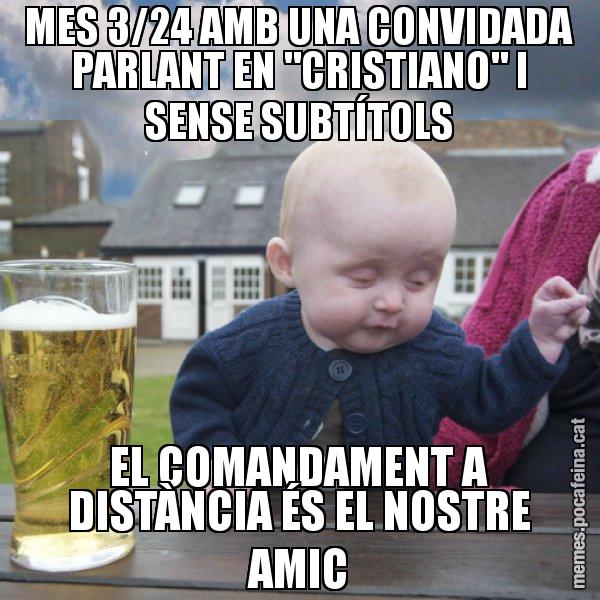 MES 3/24 AMB UNA CONVIDADA PARLANT EN "CRISTIANO" I SENSE SUBTÍTOLS EL COMANDAMENT A DISTÀNCIA ÉS EL NOSTRE AMIC - El nen begut