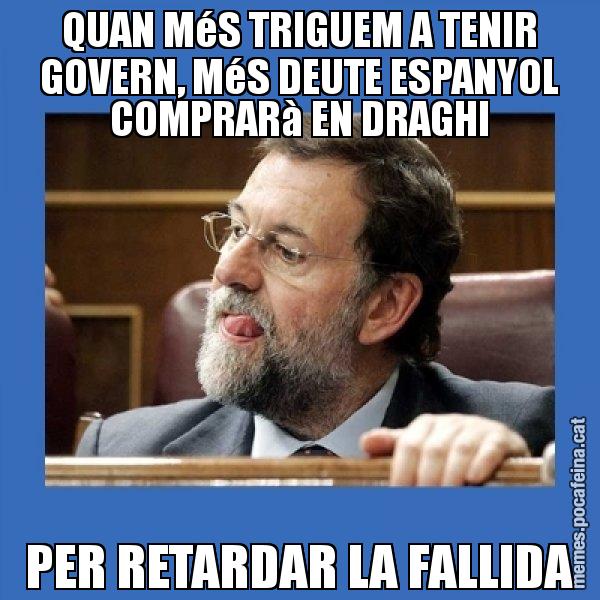 QUAN MéS TRIGUEM A TENIR GOVERN, MéS DEUTE ESPANYOL COMPRARà EN DRAGHI PER RETARDAR LA FALLIDA - Mmmmmariano Rajoy