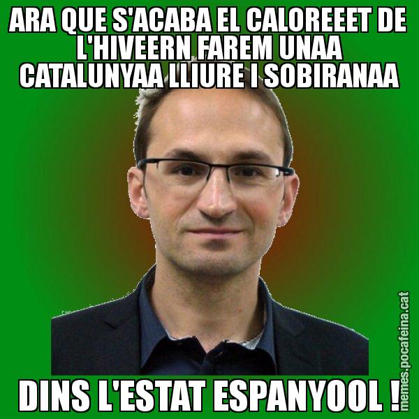 ARA QUE S'ACABA EL CALOREEET DE L'HIVEERN FAREM UNAA CATALUNYAA LLIURE I SOBIRANAA DINS L'ESTAT ESPANYOOL ! - Joan Herrera