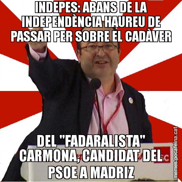 INDEPES: ABANS DE LA INDEPENDÈNCIA HAUREU DE PASSAR PER SOBRE EL CADÀVER DEL "FADARALISTA" CARMONA, CANDIDAT DEL PSOE A MADRIZ - Miquel Iceta