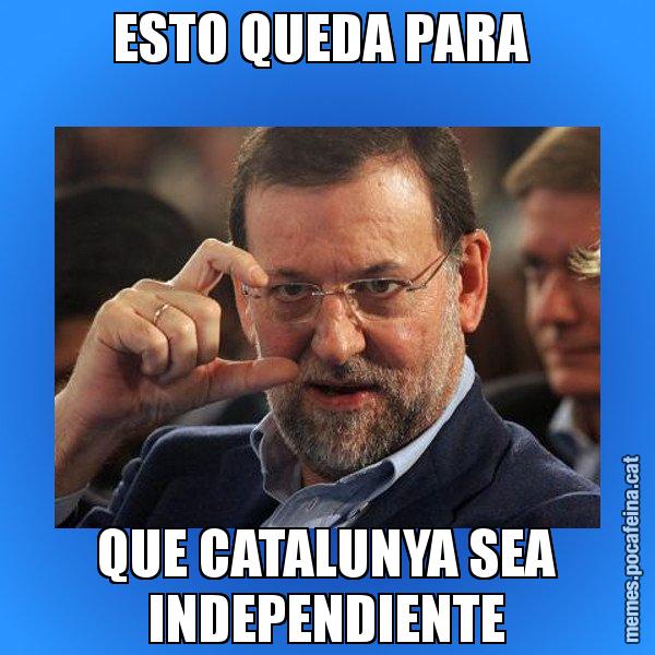 ESTO QUEDA PARA  QUE CATALUNYA SEA INDEPENDIENTE - Rajoy titola