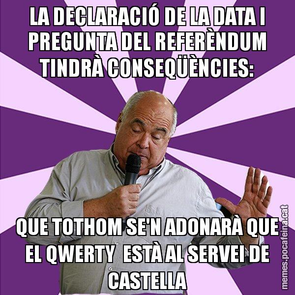 LA DECLARACIÓ DE LA DATA I PREGUNTA DEL REFERÈNDUM TINDRÀ CONSEQÜÈNCIES: QUE TOTHOM SE'N ADONARÀ QUE EL QWERTY ESTÀ AL SERVEI DE CASTELLA - Lluís Rabell - 27S