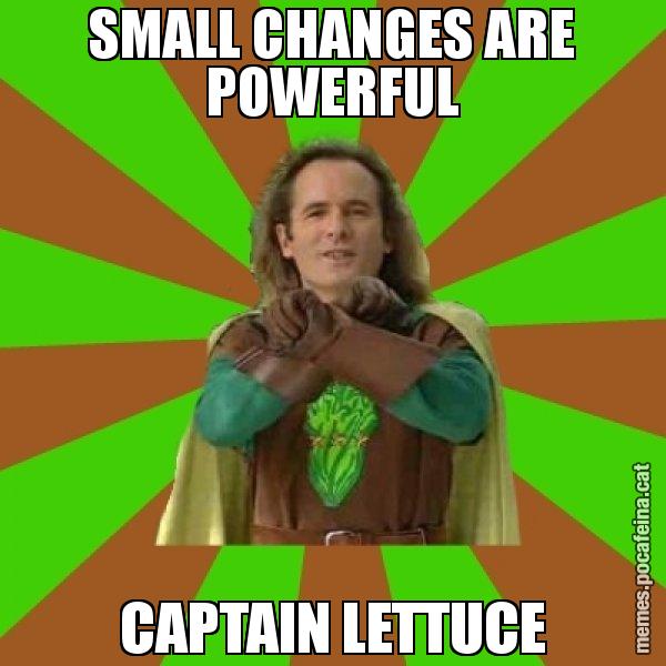 SMALL CHANGES ARE POWERFUL CAPTAIN LETTUCE - Capità Enciam