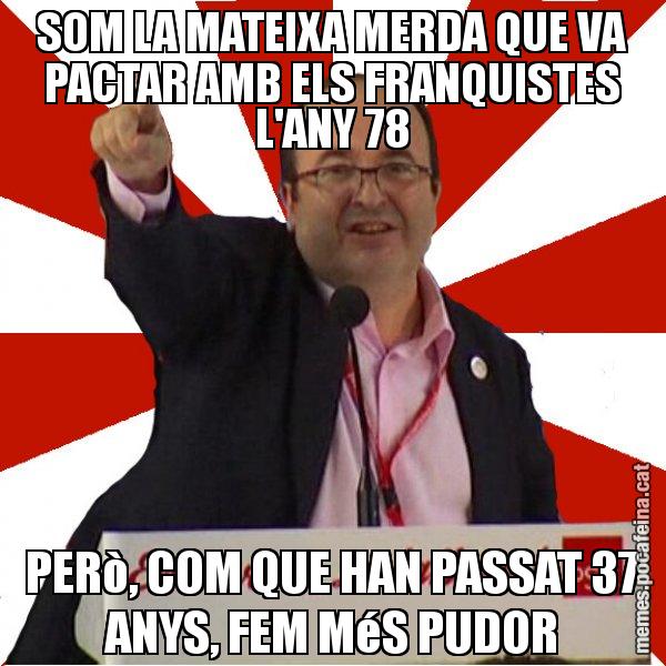 SOM LA MATEIXA MERDA QUE VA PACTAR AMB ELS FRANQUISTES L'ANY 78 PERò, COM QUE HAN PASSAT 37 ANYS, FEM MéS PUDOR - Miquel Iceta