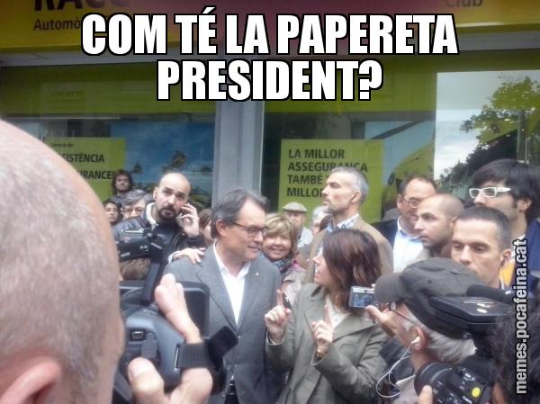 COM TÉ LA PAPERETA PRESIDENT?