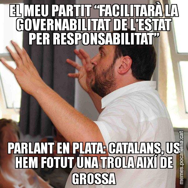 EL MEU PARTIT “FACILITARÀ LA GOVERNABILITAT DE L’ESTAT PER RESPONSABILITAT” PARLANT EN PLATA: CATALANS, US HEM FOTUT UNA TROLA AIXÍ DE GROSSA - Oriol Junqueras