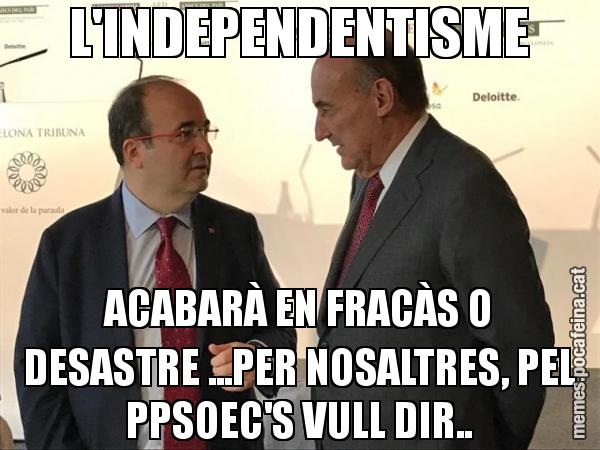 L'INDEPENDENTISME ACABARÀ EN FRACÀS O DESASTRE ...PER NOSALTRES, PEL PPSOEC'S VULL DIR..