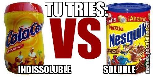 TU TRIES: INDISSOLUBLE                     SOLUBLE