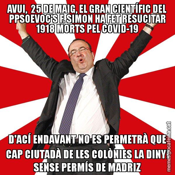 AVUI,  25 DE MAIG, EL GRAN CIENTÍFIC DEL PPSOEVOC'S F. SIMON HA FET RESUCITAR 1918 MORTS PEL COVID-19 D'ACÍ ENDAVANT NO ES PERMETRÀ QUE CAP CIUTADÀ DE LES COLÒNIES LA DINYI SENSE PERMÍS DE MADRIZ - Miquel Iceta - 27S