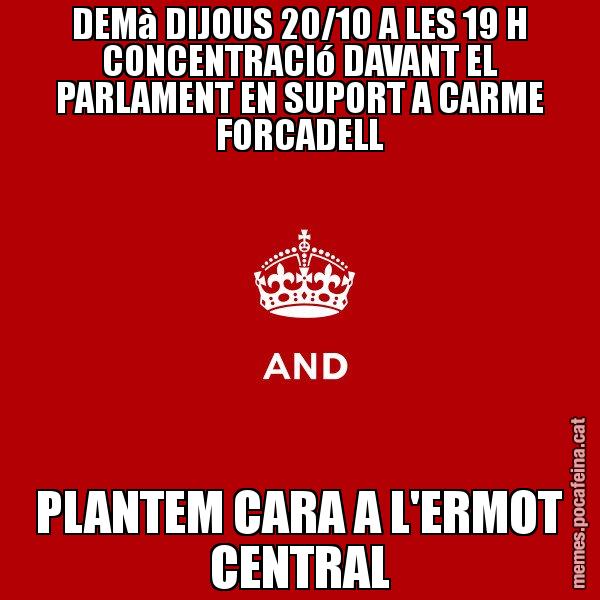 DEMà DIJOUS 20/10 A LES 19 H CONCENTRACIó DAVANT EL PARLAMENT EN SUPORT A CARME FORCADELL PLANTEM CARA A L'ERMOT CENTRAL - Keep