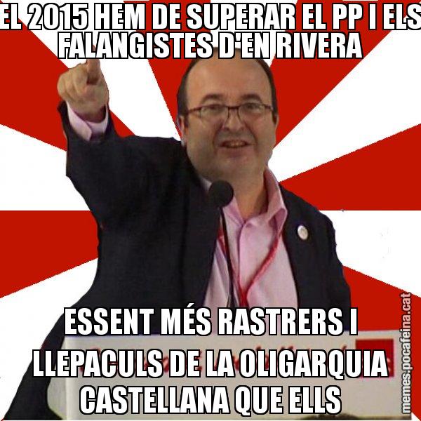 EL 2015 HEM DE SUPERAR EL PP I ELS FALANGISTES D'EN RIVERA ESSENT MÉS RASTRERS I LLEPACULS DE LA OLIGARQUIA CASTELLANA QUE ELLS - Miquel Iceta