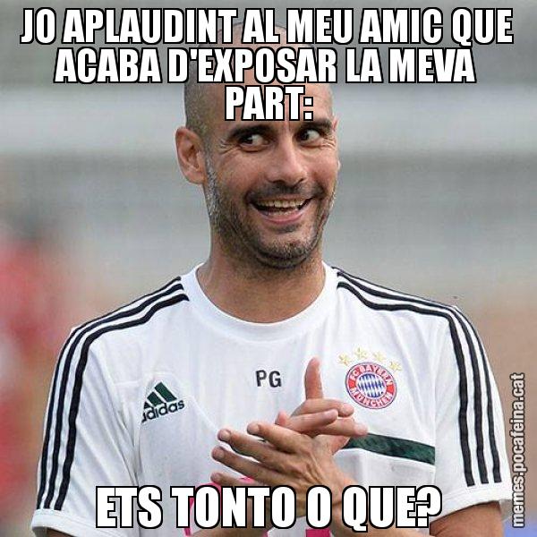 JO APLAUDINT AL MEU AMIC QUE ACABA D'EXPOSAR LA MEVA PART: ETS TONTO O QUE? - Guardiola Boig