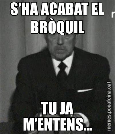 S'HA ACABAT EL BRÒQUIL TU JA M'ENTENS...