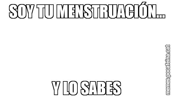 SOY TU MENSTRUACIÓN... Y LO SABES