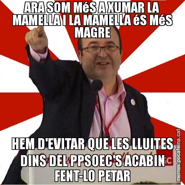 ARA SOM MéS A XUMAR LA MAMELLA I LA MAMELLA éS MéS MAGRE HEM D'EVITAR QUE LES LLUITES DINS DEL PPSOEC'S ACABIN FENT-LO PETAR - Miquel Iceta