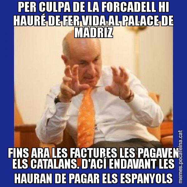 PER CULPA DE LA FORCADELL HI HAURÉ DE FER VIDA AL PALACE DE MADRIZ FINS ARA LES FACTURES LES PAGAVEN ELS CATALANS. D'ACÍ ENDAVANT LES HAURAN DE PAGAR ELS ESPANYOLS - Duran i Lleida