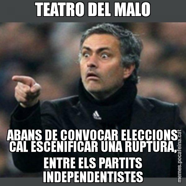 TEATRO DEL MALO ABANS DE CONVOCAR ELECCIONS CAL ESCENIFICAR UNA RUPTURA, ENTRE ELS PARTITS INDEPENDENTISTES - Mourinho
