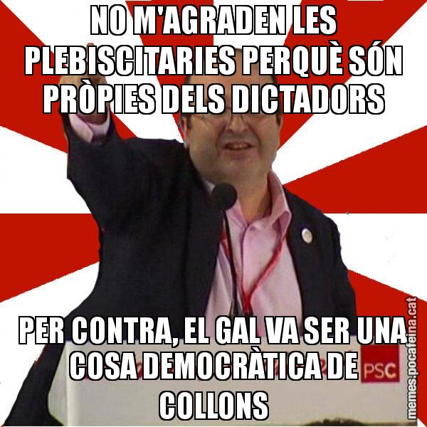NO M'AGRADEN LES PLEBISCITARIES PERQUÈ SÓN PRÒPIES DELS DICTADORS PER CONTRA, EL GAL VA SER UNA COSA DEMOCRÀTICA DE COLLONS - Miquel Iceta