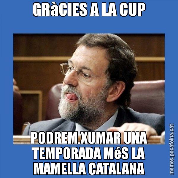 GRàCIES A LA CUP PODREM XUMAR UNA TEMPORADA MéS LA MAMELLA CATALANA - Mmmmmariano Rajoy