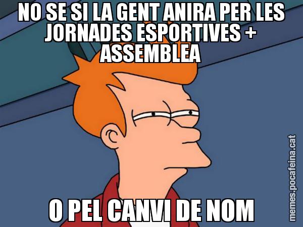 NO SE SI LA GENT ANIRA PER LES JORNADES ESPORTIVES + ASSEMBLEA O PEL CANVI DE NOM - Futurama Fry