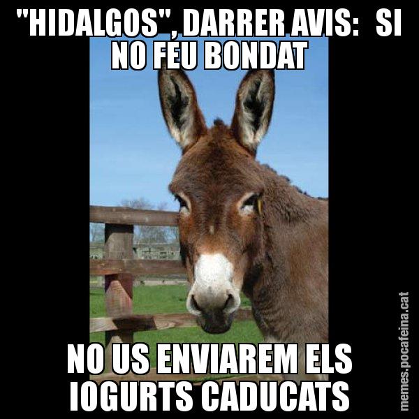"HIDALGOS", DARRER AVIS:   SI NO FEU BONDAT NO US ENVIAREM ELS IOGURTS CADUCATS - El burro Català